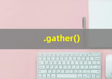 .gather()